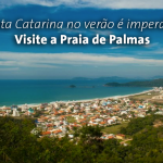Santa Catarina no verão é imperdível. Visite a Praia de Palmas.